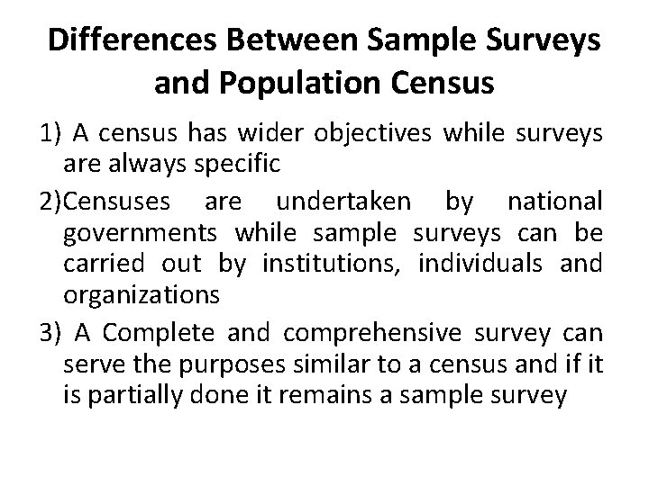 Differences Between Sample Surveys and Population Census 1) A census has wider objectives while