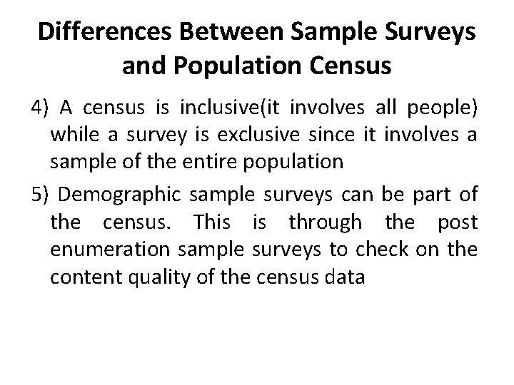 Differences Between Sample Surveys and Population Census 4) A census is inclusive(it involves all