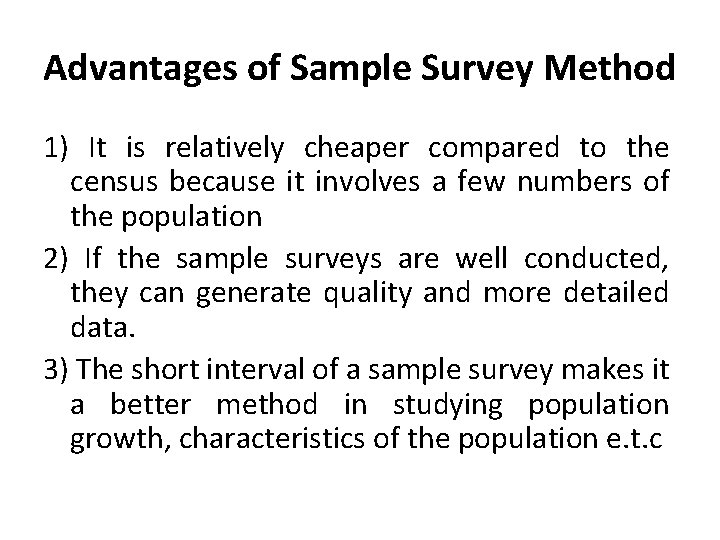 Advantages of Sample Survey Method 1) It is relatively cheaper compared to the census