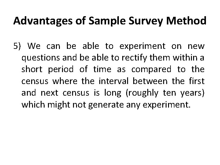 Advantages of Sample Survey Method 5) We can be able to experiment on new