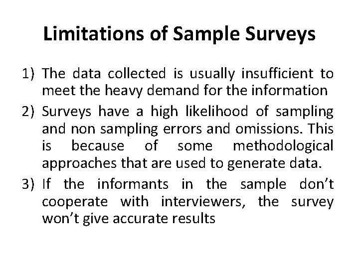 Limitations of Sample Surveys 1) The data collected is usually insufficient to meet the