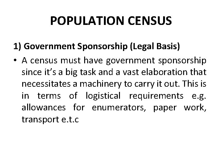 POPULATION CENSUS 1) Government Sponsorship (Legal Basis) • A census must have government sponsorship