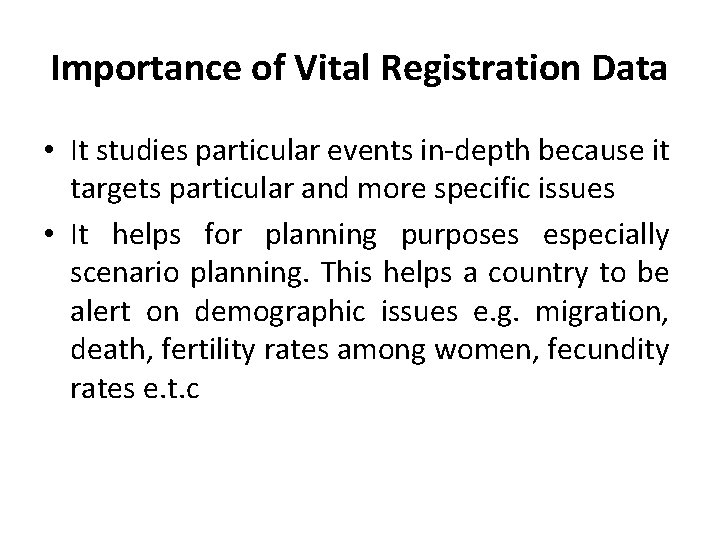 Importance of Vital Registration Data • It studies particular events in-depth because it targets