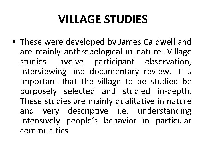 VILLAGE STUDIES • These were developed by James Caldwell and are mainly anthropological in