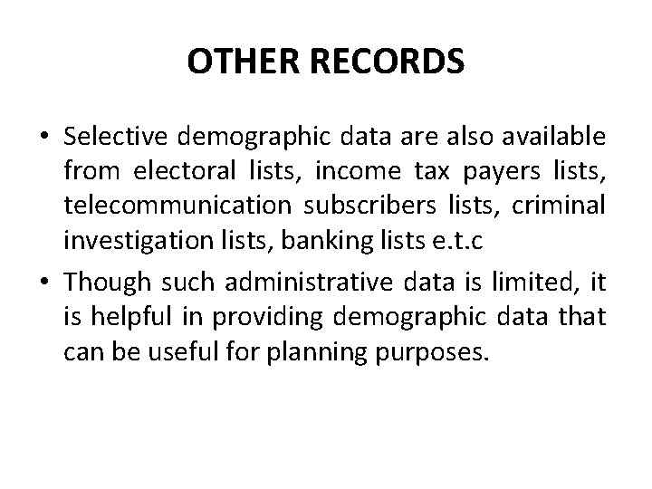OTHER RECORDS • Selective demographic data are also available from electoral lists, income tax OTHER RECORDS • Selective demographic data are also available from electoral lists, income tax