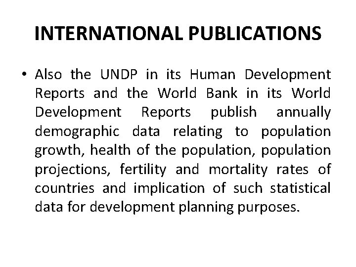 INTERNATIONAL PUBLICATIONS • Also the UNDP in its Human Development Reports and the World