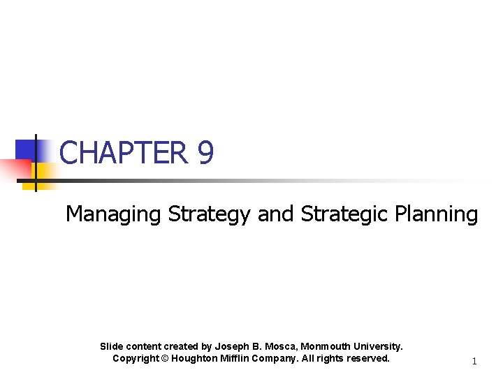 CHAPTER 9 Managing Strategy and Strategic Planning Slide content created by Joseph B. Mosca,