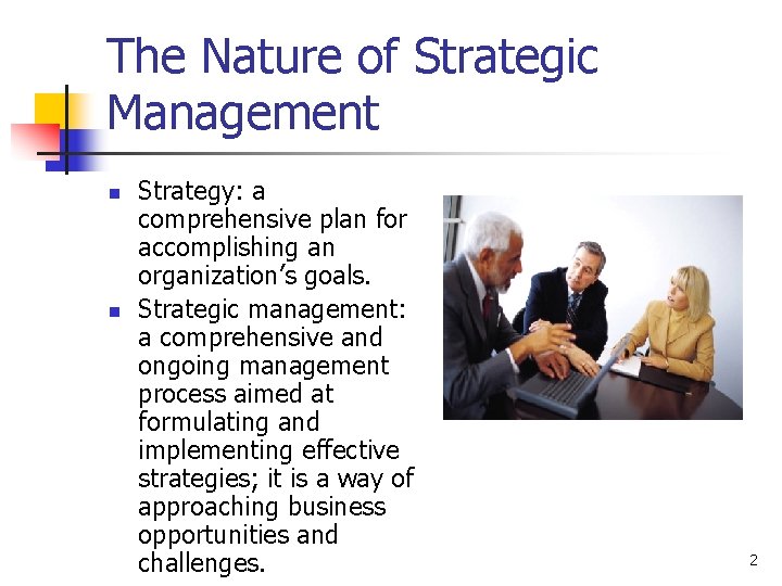 The Nature of Strategic Management n n Strategy: a comprehensive plan for accomplishing an