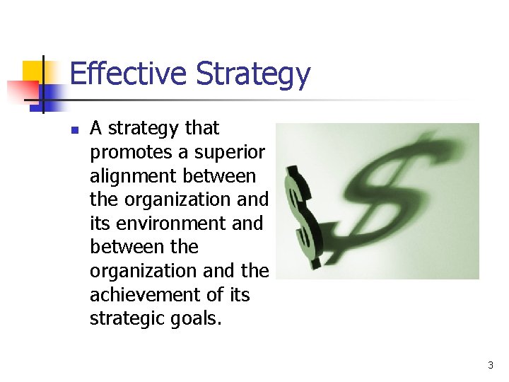Effective Strategy n A strategy that promotes a superior alignment between the organization and
