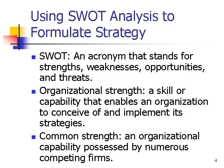 Using SWOT Analysis to Formulate Strategy n n n SWOT: An acronym that stands