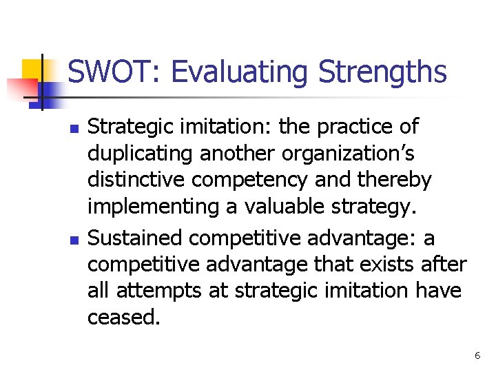 SWOT: Evaluating Strengths n n Strategic imitation: the practice of duplicating another organization’s distinctive