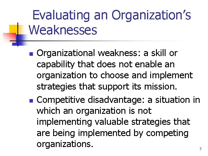 Evaluating an Organization’s Weaknesses n n Organizational weakness: a skill or capability that does