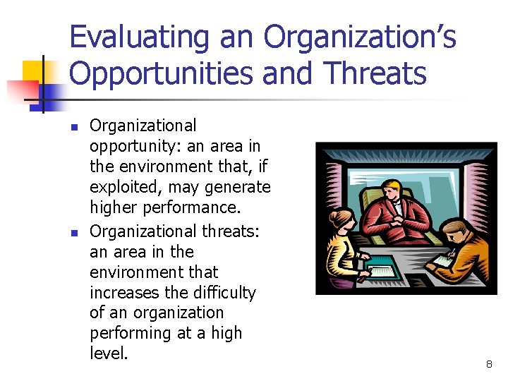 Evaluating an Organization’s Opportunities and Threats n n Organizational opportunity: an area in the