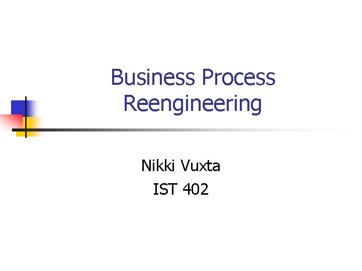 Business Process Reengineering Nikki Vuxta IST 402 