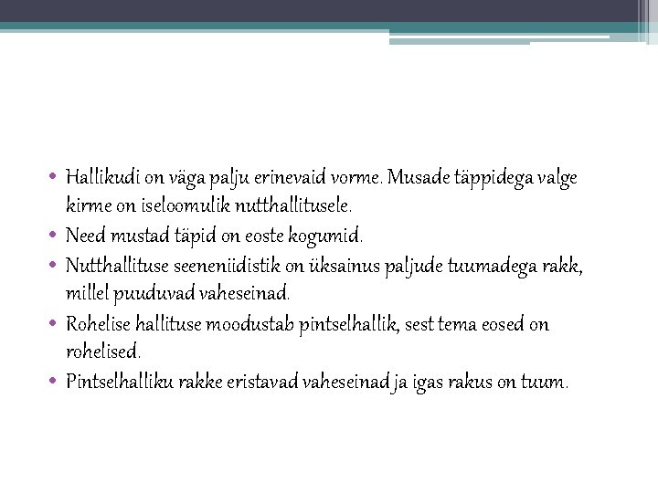  • Hallikudi on väga palju erinevaid vorme. Musade täppidega valge kirme on iseloomulik