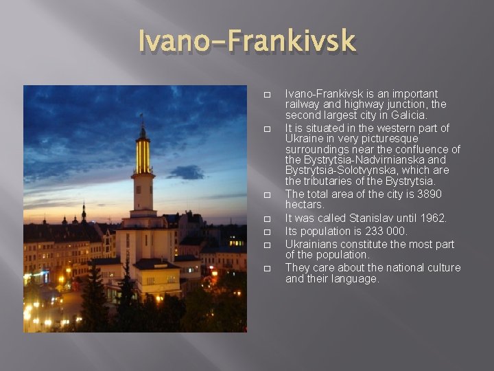 Ivano-Frankivsk � � � � Ivano-Frankivsk is an important railway and highway junction, the Ivano-Frankivsk � � � � Ivano-Frankivsk is an important railway and highway junction, the