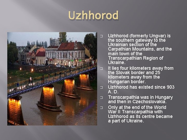 Uzhhorod � � � Uzhhorod (formerly Ungvar) is the southern gateway to the Ukrainian Uzhhorod � � � Uzhhorod (formerly Ungvar) is the southern gateway to the Ukrainian