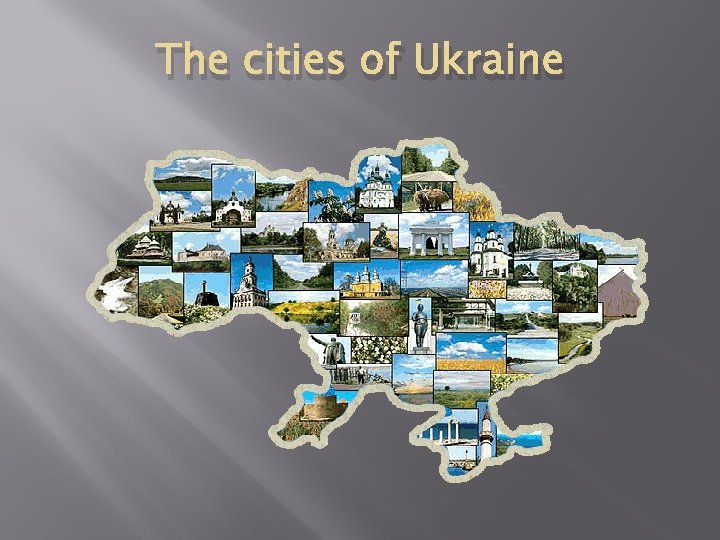 The cities of Ukraine The cities of Ukraine
