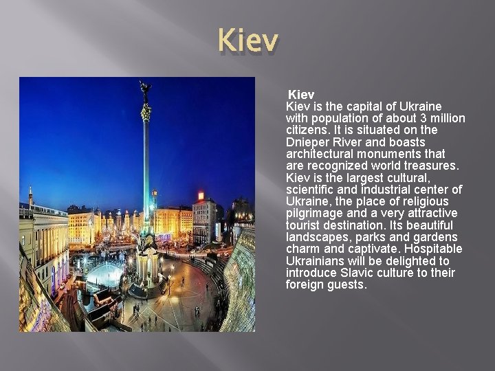 Kiev is the capital of Ukraine with population of about 3 million citizens. It Kiev is the capital of Ukraine with population of about 3 million citizens. It