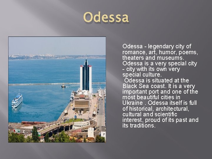 Odessa - legendary city of romance, art, humor, poems, theaters and museums. Odessa is Odessa - legendary city of romance, art, humor, poems, theaters and museums. Odessa is
