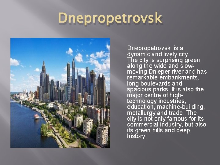 Dnepropetrovsk is a dynamic and lively city. The city is surprising green along the Dnepropetrovsk is a dynamic and lively city. The city is surprising green along the