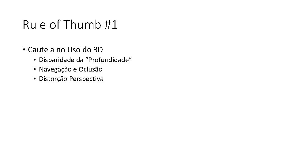 Rule of Thumb #1 • Cautela no Uso do 3 D • Disparidade da