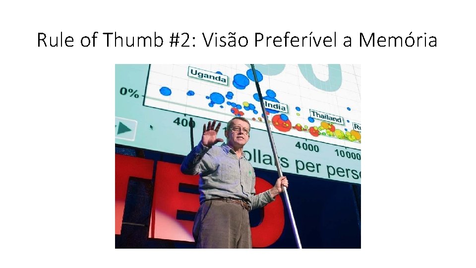 Rule of Thumb #2: Visão Preferível a Memória Rule of Thumb #2: Visão Preferível a Memória