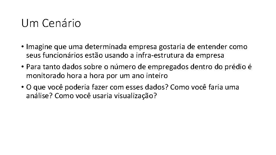 Um Cenário • Imagine que uma determinada empresa gostaria de entender como seus funcionários