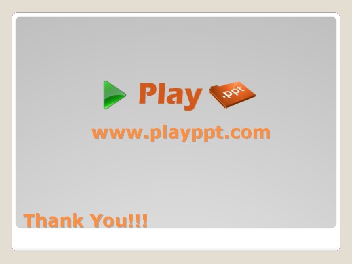 www. playppt. com Thank You!!! 