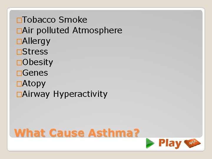 �Tobacco Smoke �Air polluted Atmosphere �Allergy �Stress �Obesity �Genes �Atopy �Airway Hyperactivity What Cause