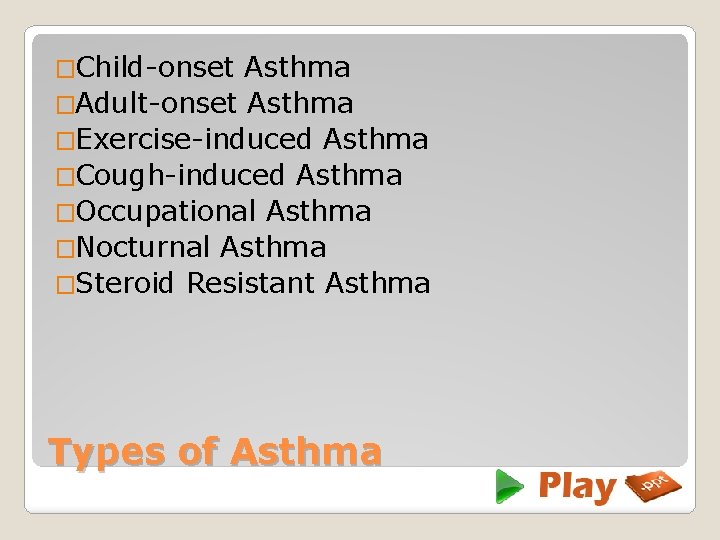 �Child-onset Asthma �Adult-onset Asthma �Exercise-induced Asthma �Cough-induced Asthma �Occupational Asthma �Nocturnal Asthma �Steroid Resistant