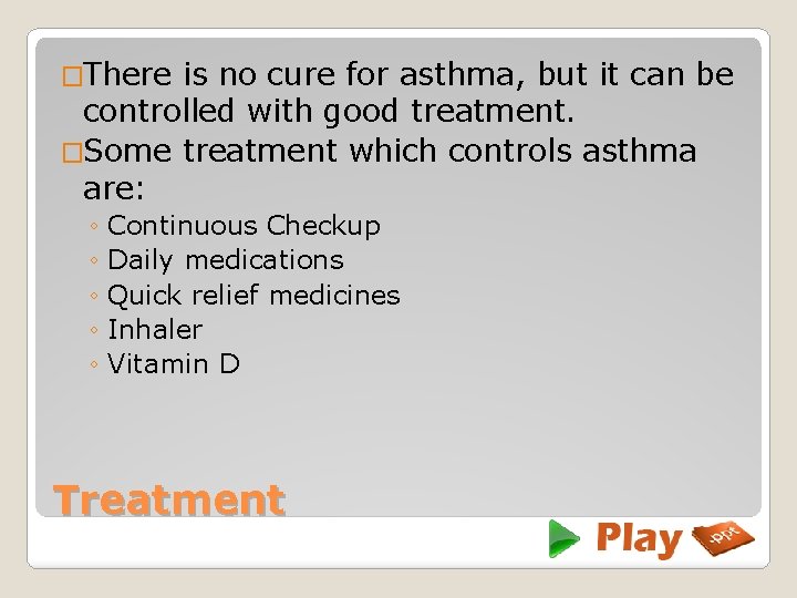 �There is no cure for asthma, but it can be controlled with good treatment.