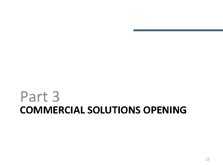 Part 3 COMMERCIAL SOLUTIONS OPENING 12 Part 3 COMMERCIAL SOLUTIONS OPENING 12
