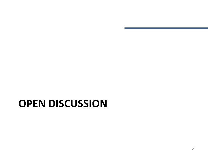 OPEN DISCUSSION 20 OPEN DISCUSSION 20