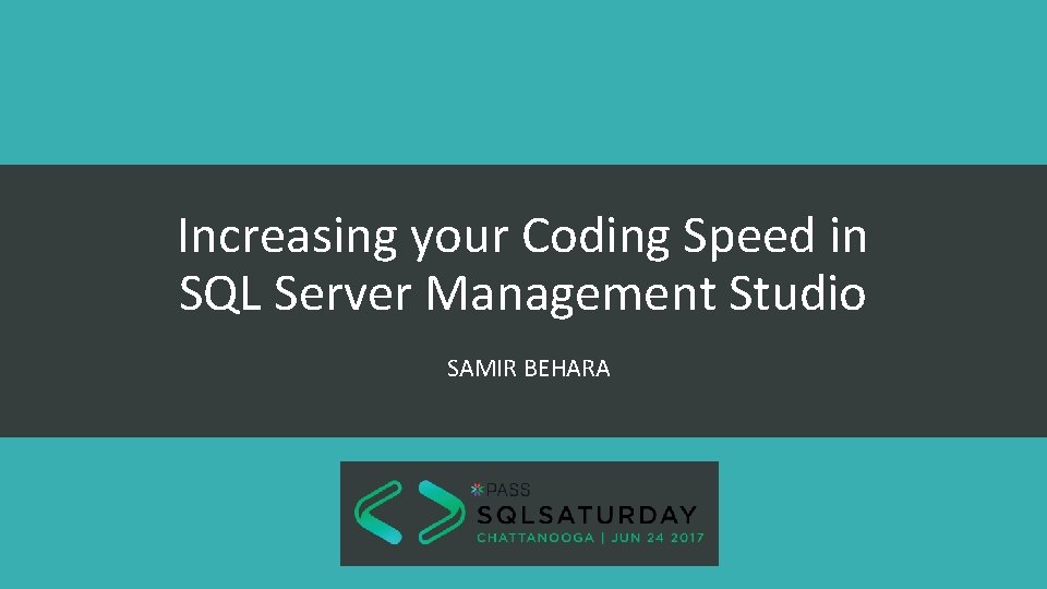 Increasing your Coding Speed in SQL Server Management Studio SAMIR BEHARA 