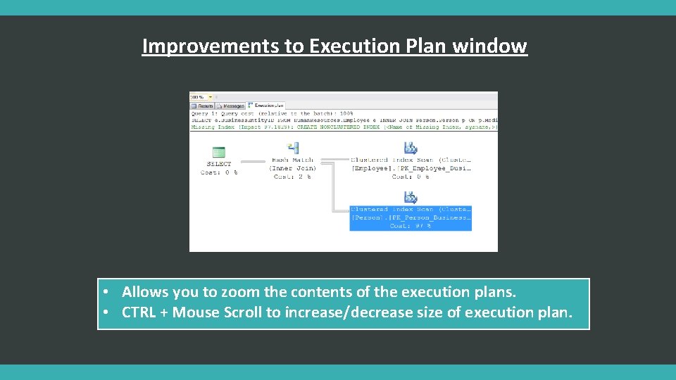 Improvements to Execution Plan window • Allows you to zoom the contents of the