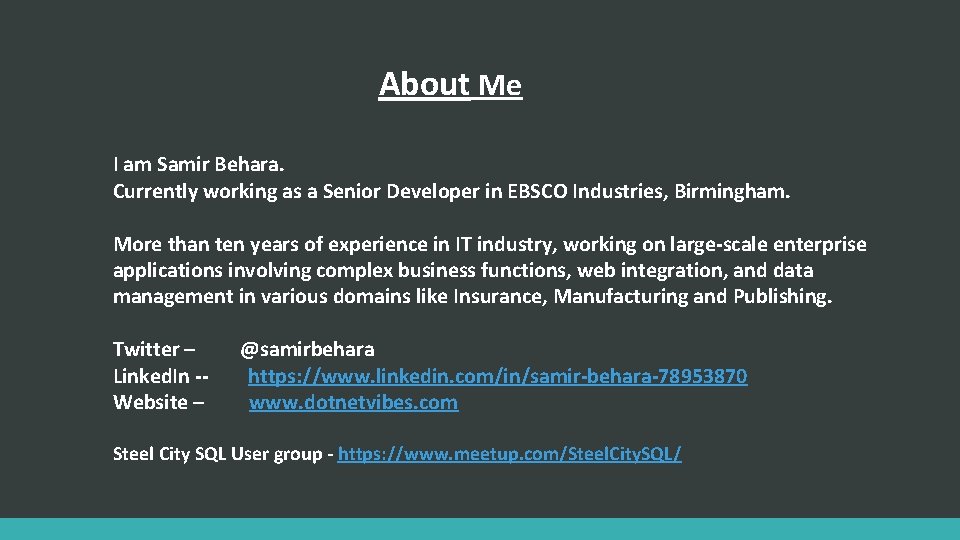 About Me I am Samir Behara. Currently working as a Senior Developer in EBSCO