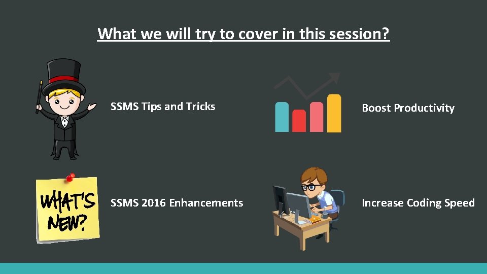  What we will try to cover in this session? SSMS Tips and Tricks