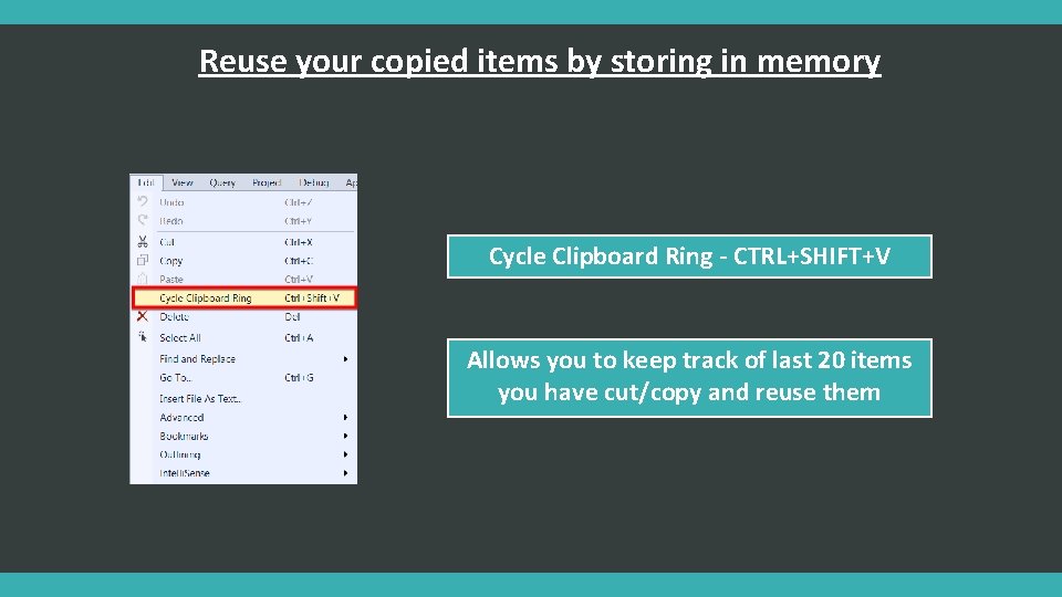 Reuse your copied items by storing in memory Cycle Clipboard Ring - CTRL+SHIFT+V Allows