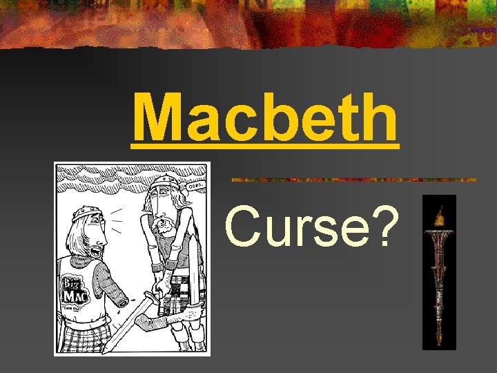 Macbeth Curse? 