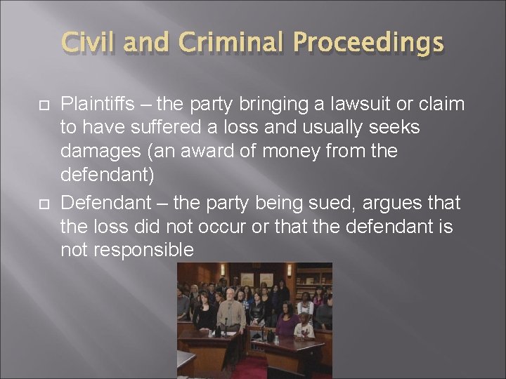 Civil and Criminal Proceedings Plaintiffs – the party bringing a lawsuit or claim to