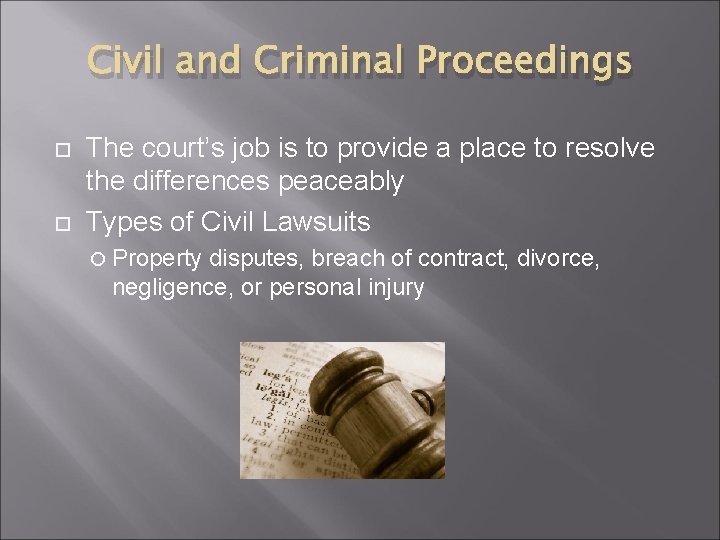 Civil and Criminal Proceedings The court’s job is to provide a place to resolve