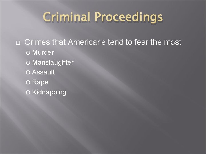 Criminal Proceedings Crimes that Americans tend to fear the most Murder Manslaughter Assault Rape