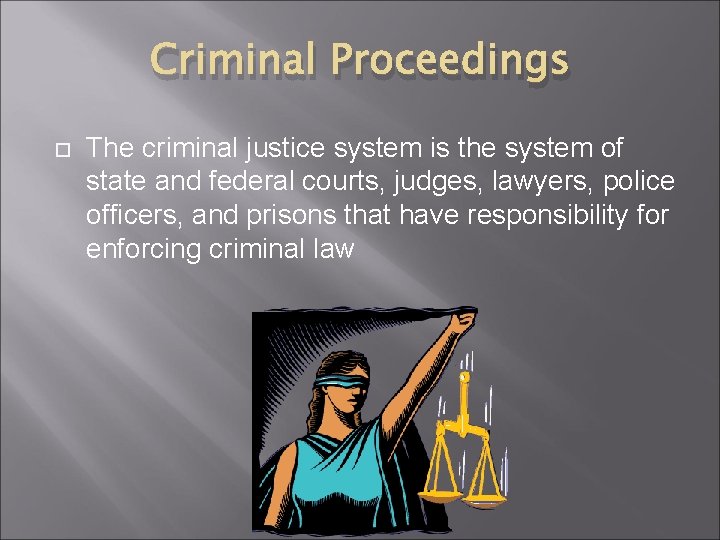 Criminal Proceedings The criminal justice system is the system of state and federal courts,