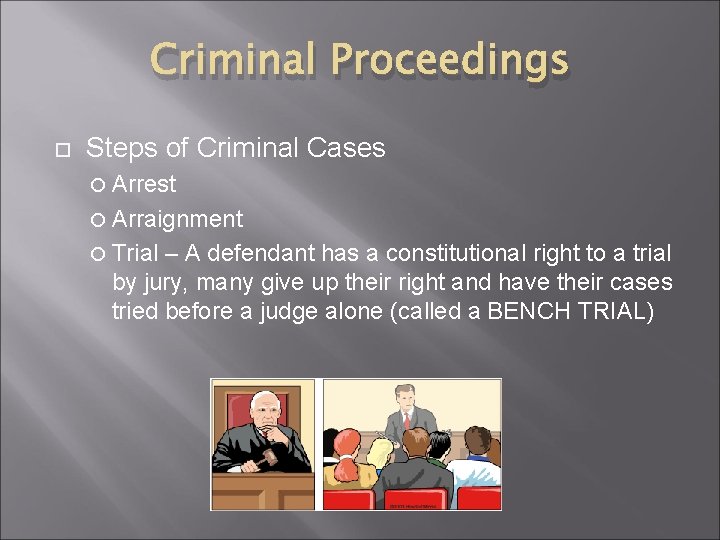 Criminal Proceedings Steps of Criminal Cases Arrest Arraignment Trial – A defendant has a