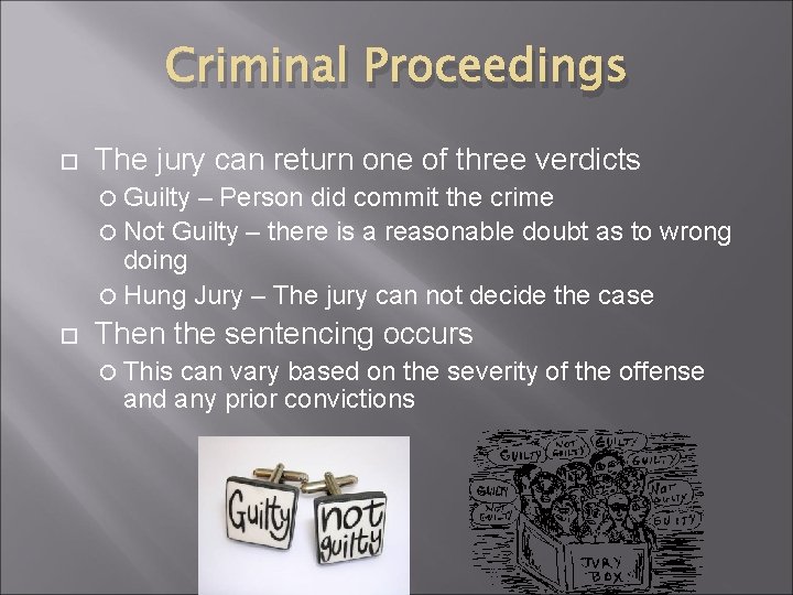 Criminal Proceedings The jury can return one of three verdicts Guilty – Person did