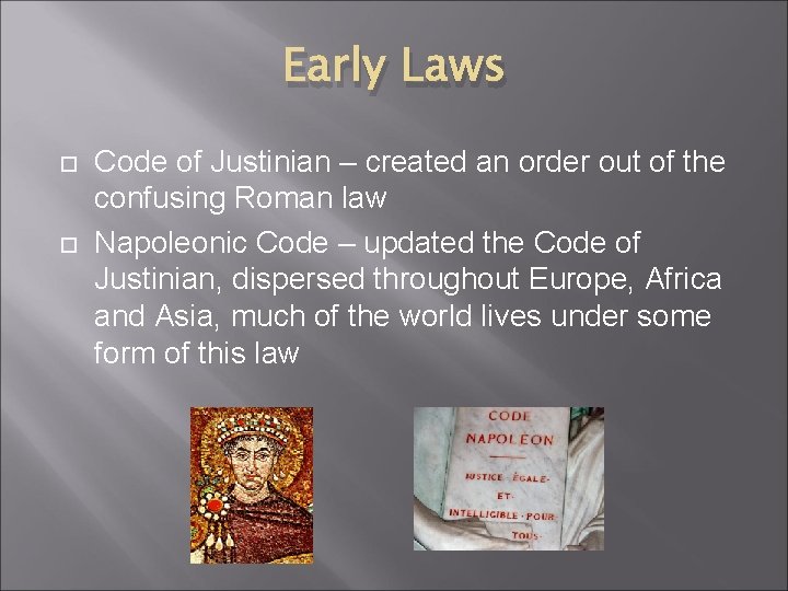 Early Laws Code of Justinian – created an order out of the confusing Roman