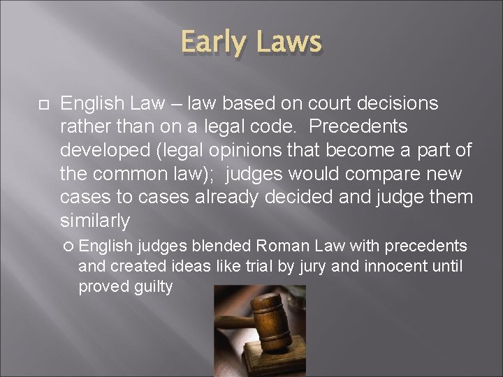 Early Laws English Law – law based on court decisions rather than on a