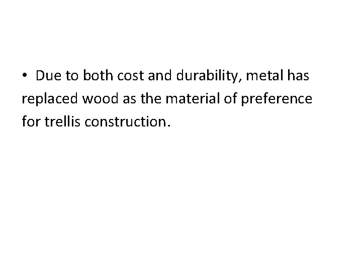  • Due to both cost and durability, metal has replaced wood as the