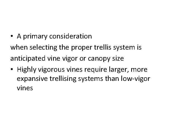  • A primary consideration when selecting the proper trellis system is anticipated vine